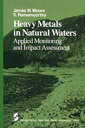 heavy metals in natural waters applied monitoring and impact assessment 1st edition j w moore ,s ramamoorthy