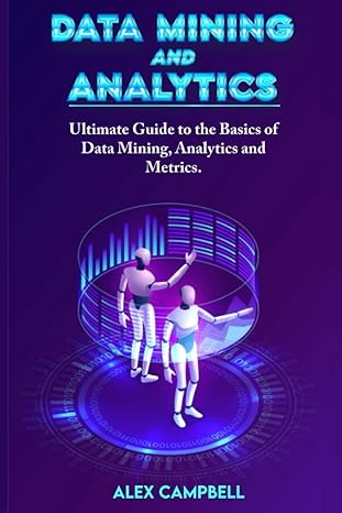 data mining and analytics ultimate guide to the basics of data mining analytics and metrics 1st edition alex