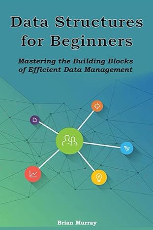 data structures for beginners mastering the building blocks of efficient data management 1st edition brian