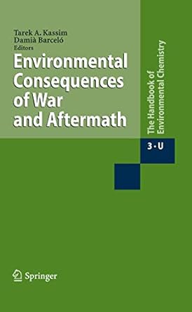 environmental consequences of war and aftermath 1st edition tarek a kassim ,damia barcelo 3662501961,