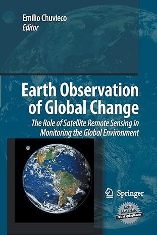 earth observation of global change the role of satellite remote sensing in monitoring the global environment