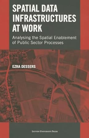 spatial data infrastructures at work analysing the spatial enablement of public sector processes 1st edition