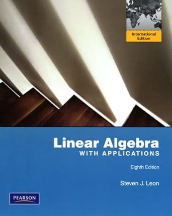 linear algebra with applications by steve leon 8th edition steven j leon b00eo5ise2
