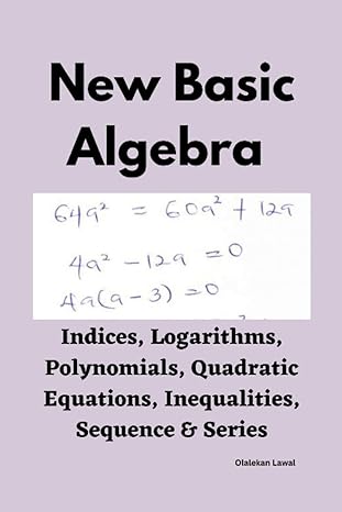 new basic algebra indices logarithms polynomials quadratic equations inequalities sequence and series 1st