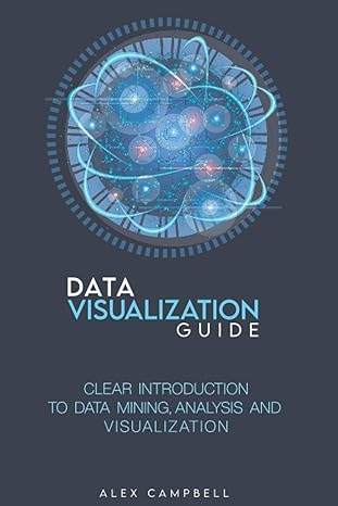 data visualization guide clear introduction to data mining analysis and visualization 1st edition alex