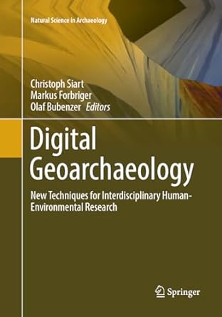 digital geoarchaeology new techniques for interdisciplinary human environmental research 1st edition