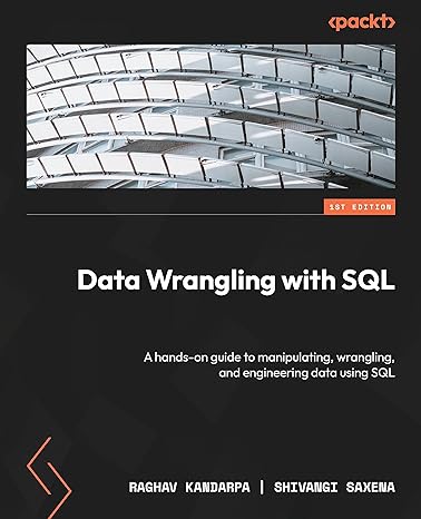 data wrangling with sql a hands on guide to manipulating wrangling and engineering data using sql 1st edition