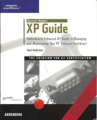 microsoft windows xp guide addendum to enhanced a+ guide to managing and maintaining your pc 3rd edition jean