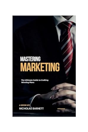 mastering marketing the ultimate guide to crafting winning plans 1st edition barnett nicholas b0cpfmydyb,