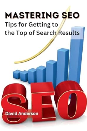 mastering seo tips for getting to the top of search results 1st edition david anderson b0cn5zbq1b,
