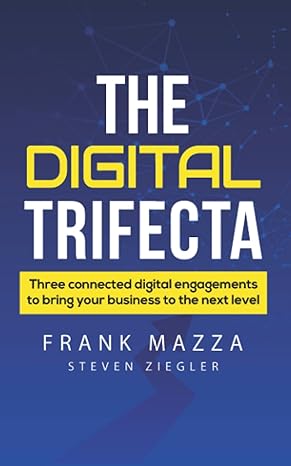 the digital trifecta three connected digital engagements to bring your business to the next level 1st edition