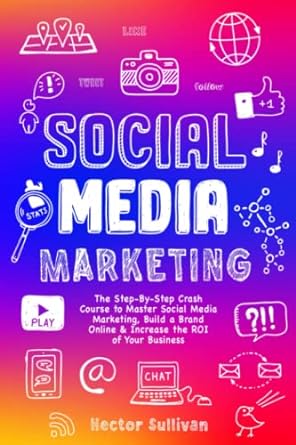 social media marketing the step by step crash course to master social media marketing build a brand online