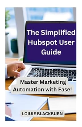 the simplified hubspot user guide master marketing automation with ease 1st edition loiuie blackburn