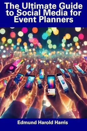 the ultimate guide to social media for event planners 1st edition edmund harold harris b0cgfpb89q,