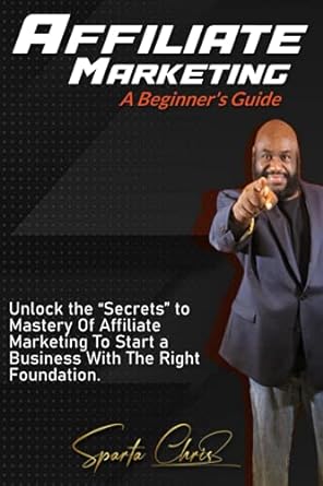 affiliate marketing a beginners guide unlock the secrets to mastery of affiliate marketing to start a