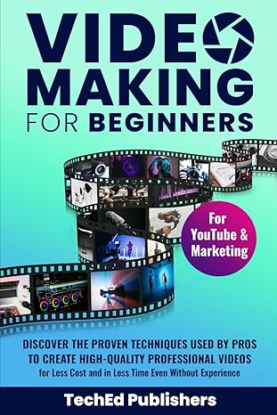 video making for beginners discover the proven techniques used by pros to create high quality professional
