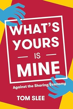 whats yours is mine against the sharing economy 1st edition tom slee 1944869379, 978-1944869373