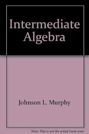 intermediate algebra 1st edition arnold r steffensen ,l murphy johnson 0673468771, 978-0673468772