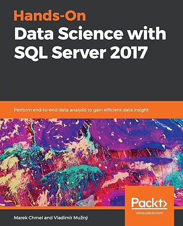 hands on data science with sql server 2017 perform end to end data analysis to gain efficient data insight