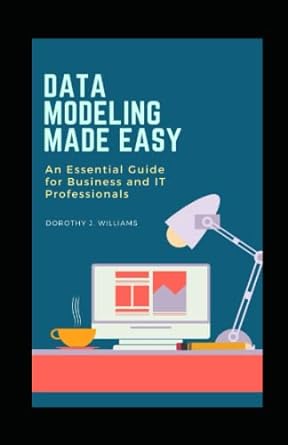 data modeling made easy an essential guide for business and it professionals 1st edition dorothy williams
