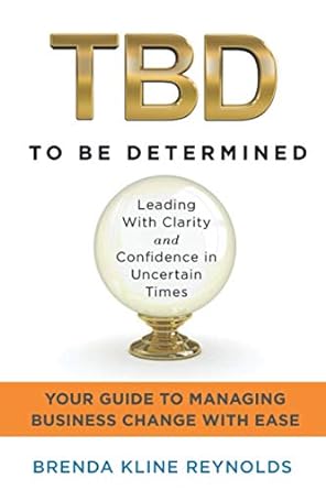 tbd to be determined leading with clarity and confidence in uncertain times 1st edition brenda kline reynolds