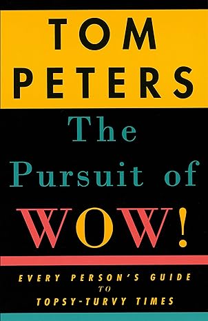the pursuit of wow every person s guide to topsy turvy times 1st edition tom peters 0679755551, 978-0679755555