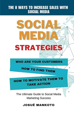 social media strategies who are your customers how to find them how to motivate them to take action the