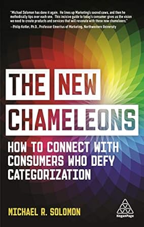 the new chameleons how to connect with consumers who defy categorization 1st edition michael r solomon