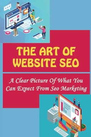 the art of website seo a clear picture of what you can expect from seo marketing 1st edition keith grewell