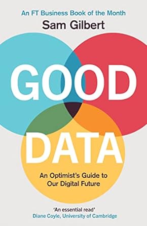 good data an optimists guide to our digital future 1st edition sam gilbert 1787396339, 978-1787396333