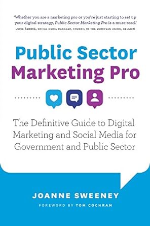 public sector marketing pro the definitive guide to digital marketing and social media for government and