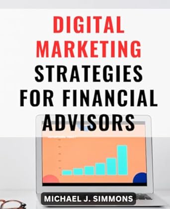 digital marketing strategies for financial advisors 1st edition michael j simmons 979-8861171618