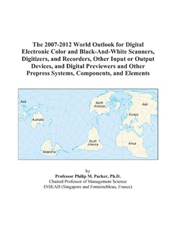 the 2007 2012 world outlook for digital electronic color and black and white scanners digitizers and