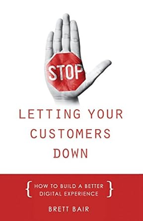 stop letting your customers down how to build a better digital experience 1st edition brett bair 0692397957,