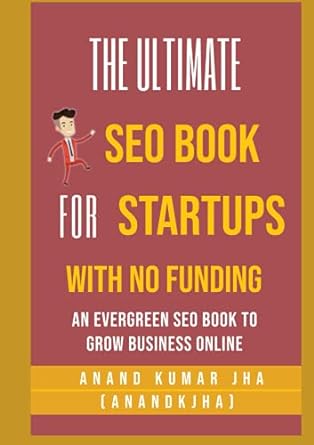 the ultimate seo book for startups with no funding an evergreen seo book to grow business online 1st edition