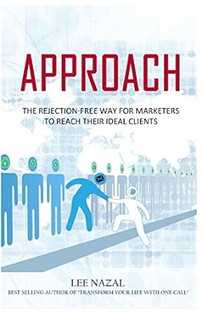 approach the rejection free way for marketers to reach their ideal clients 1st edition lee nazal 0692448454,