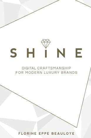 shine digital craftsmanship for modern luxury brands 1st edition florine eppe beauloye 0995390002,