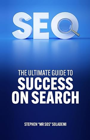 seo the ultimate guide to success on search 1st edition mr stephen solademi 979-8858234579