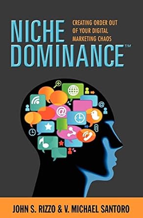 niche dominance creating order out of your digital marketing chaos 1st edition john s rizzo ,v michael