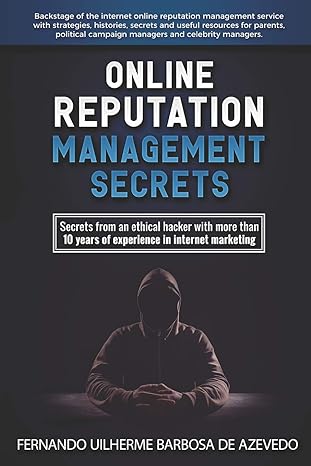 online reputation management secrets secrets from an ethical hacker with more than 10 years of experience in