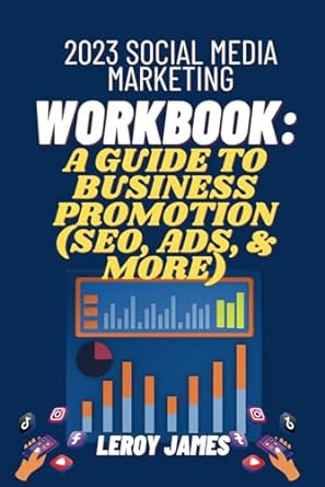 2023 social media marketing workbook a guide to business promotion 1st edition leroy james 979-8869865243
