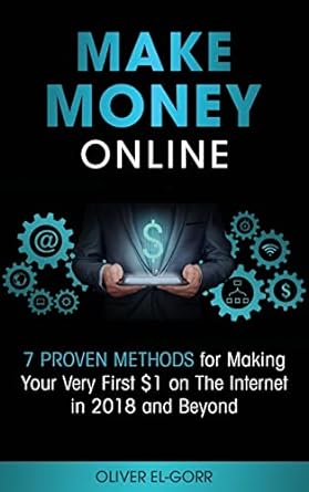 make money online 7 proven methods for making your very first $1 on the internet in 2018 and beyond 1st