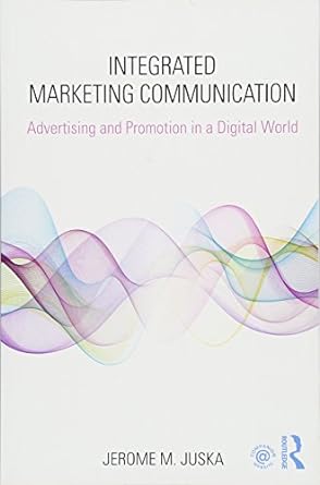 integrated marketing communication advertising and promotion in a digital world 1st edition jerome m juska