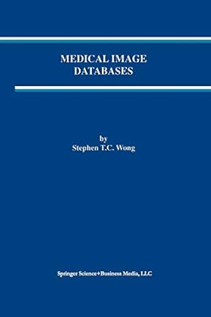 medical image databases 1st edition stephen t.c. wong 1461375398, 978-1461375395