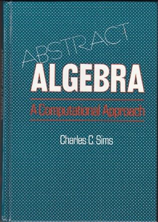 abstract algebra a computational approach 1st edition charles c sims 0471098469, 978-0471098461