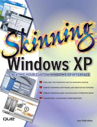 skinning windows xp creating your custom windows xp interface 1st edition joseph w habraken ,joe habraken