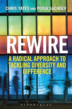 rewire a radical approach to tackling diversity and difference 1st edition chris yates ,pooja sachdev