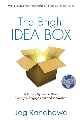 the bright idea box a proven system to drive employee engagement and innovation 1st edition jag randhawa