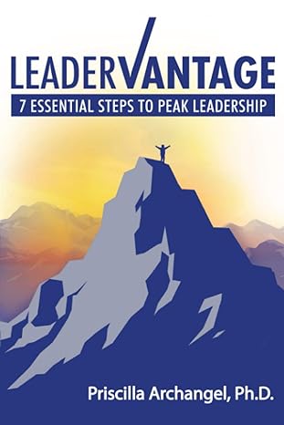 leadervantage 7 essential steps to peak leadership 1st edition priscilla archangel ph.d. 1734897309,