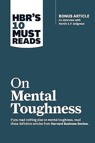 on mental toughness if you read nothing else on mental toughness read these definitive articles from harvard